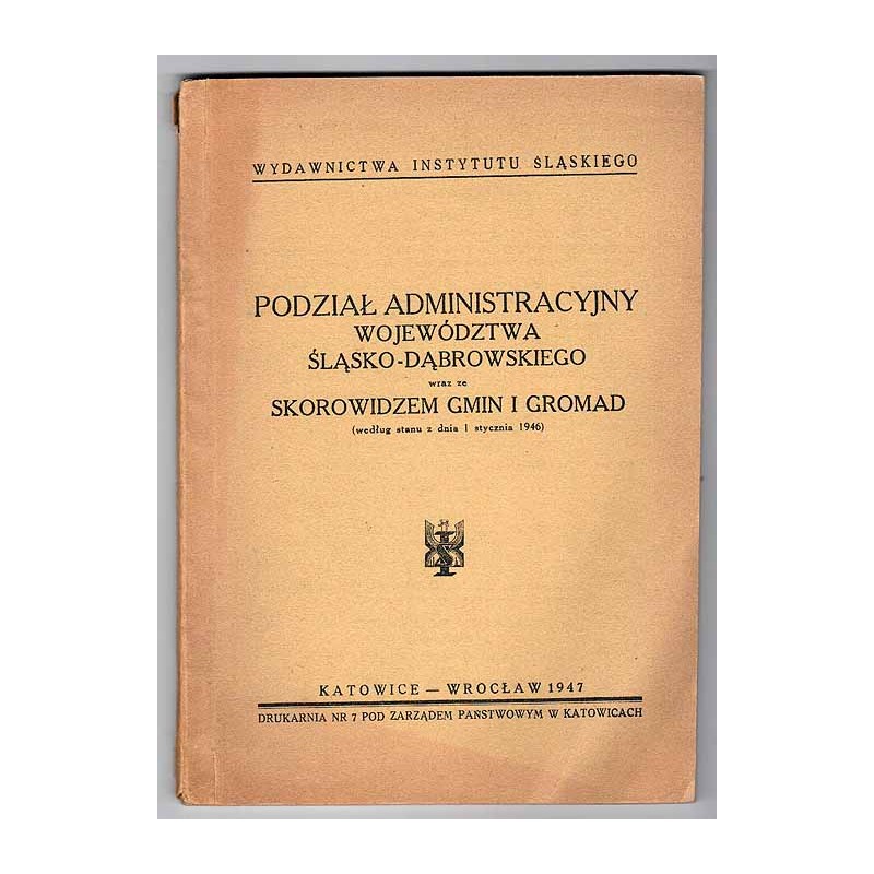 Podział administracyjny województwa śląsko-dąbrowskiego wraz ze skorowidzem gmin i gromad. (według stanu z dnia 1 stycznia 1946)