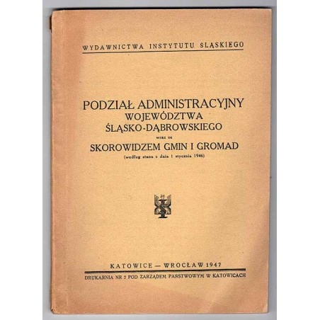 Podział administracyjny województwa śląsko-dąbrowskiego wraz ze skorowidzem gmin i gromad. (według stanu z dnia 1 stycznia 1946)