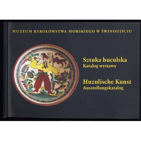 Sztuka huculska. Katalog wystawy ze zbiorów Ewy Załęskiej-Szczepka i Andrzeja Szczepki. Huzulische Kunst Ausstellungskatalog [..