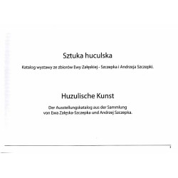 Sztuka huculska. Katalog wystawy ze zbiorów Ewy Załęskiej-Szczepka i Andrzeja Szczepki. Huzulische Kunst Ausstellungskatalog [..