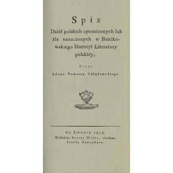 Spis. Dzieł polskich opuszczonych lub źle oznaczonych w Bentkowskiego Historyi Literatury polskiéy