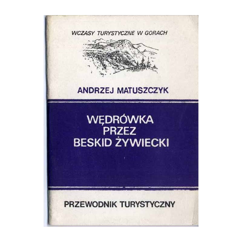 Wędrówka przez Beskid Żywiecki. Zwardoń - Ujsoły - Korbielów. Przewodnik turystyczny