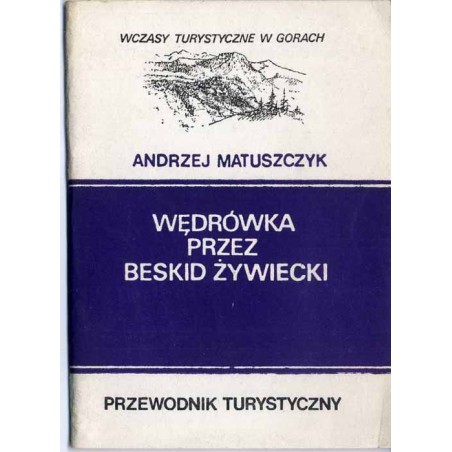 Wędrówka przez Beskid Żywiecki. Zwardoń - Ujsoły - Korbielów. Przewodnik turystyczny