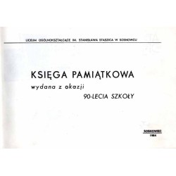 [Liceum Ogólnokształcące im. Stanisława Staszica w Sosnowcu] Księga pamiątkowa wydana z okazji 90-lecia szkoły
