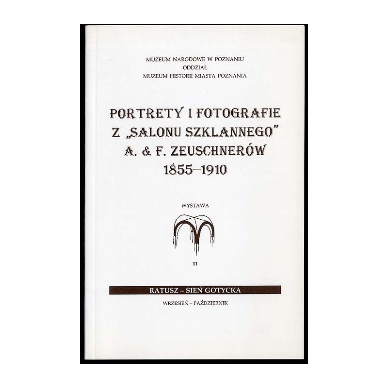 Portrety i fotografie z "Salonu Szklanego" A. & F. Zeuschnerów 1855-1910