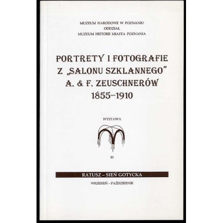 Portrety i fotografie z "Salonu Szklanego" A. & F. Zeuschnerów 1855-1910