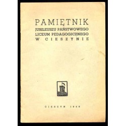 Pamiętnik jubileuszu Państwowego Liceum Pedagogicznego w Cieszynie