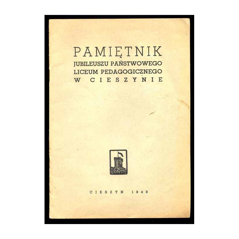 Pamiętnik jubileuszu Państwowego Liceum Pedagogicznego w Cieszynie