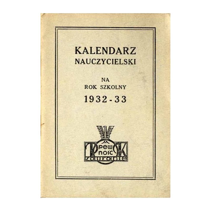 Kalendarz Nauczycielski P.K.O. Pocztowej Kasy Oszczędności na Rok Szkolny 1932-33