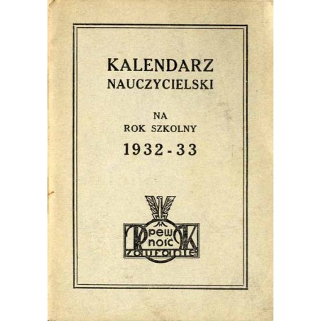 Kalendarz Nauczycielski P.K.O. Pocztowej Kasy Oszczędności na Rok Szkolny 1932-33