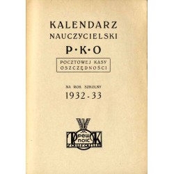 Kalendarz Nauczycielski P.K.O. Pocztowej Kasy Oszczędności na Rok Szkolny 1932-33