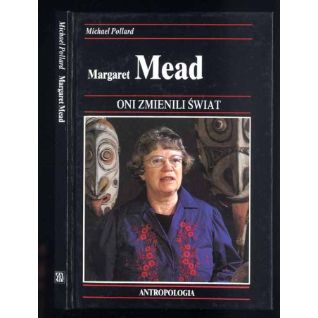 Margaret Mead. Jak dzięki antropologii ludzie należący do różnych kultur zaczęli lepiej rozumieć się wzajemnie