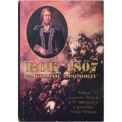 Rok 1807 na Krajnie i Pomorzu. Tradycje Legionów Polskich J. H. Dąbrowskiego w jednostkach Wojska Polskiego - materiały z konfer