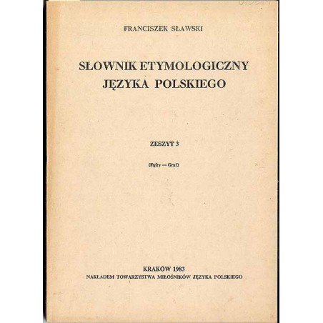Słownik etymologiczny języka polskiego. Z.3: (Fąfry-Graf)
