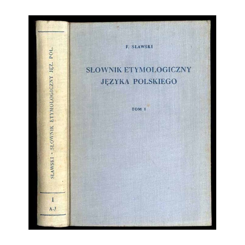 Słownik etymologiczny języka polskiego. T.1: A-J