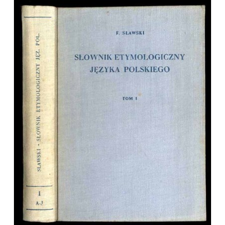Słownik etymologiczny języka polskiego. T.1: A-J