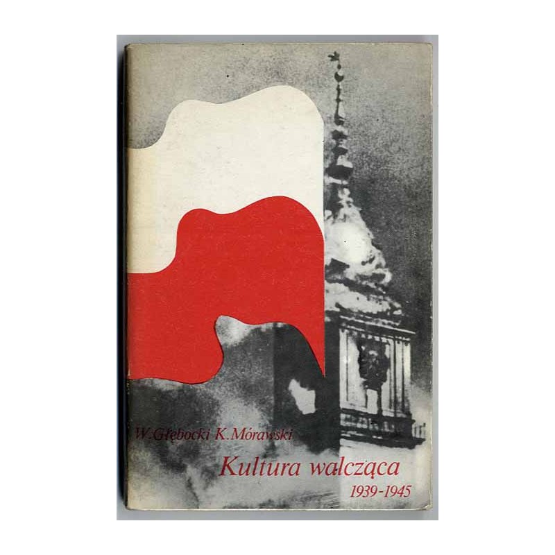 Kultura walcząca 1939-1945. Z dziejów kultury polskiej w okresie wojny i okupacji