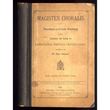 Magister Choralis. Theoretisch-praktische Anweisung zum Verständnis und Vortrag des authentischen römischen Choralgesanges