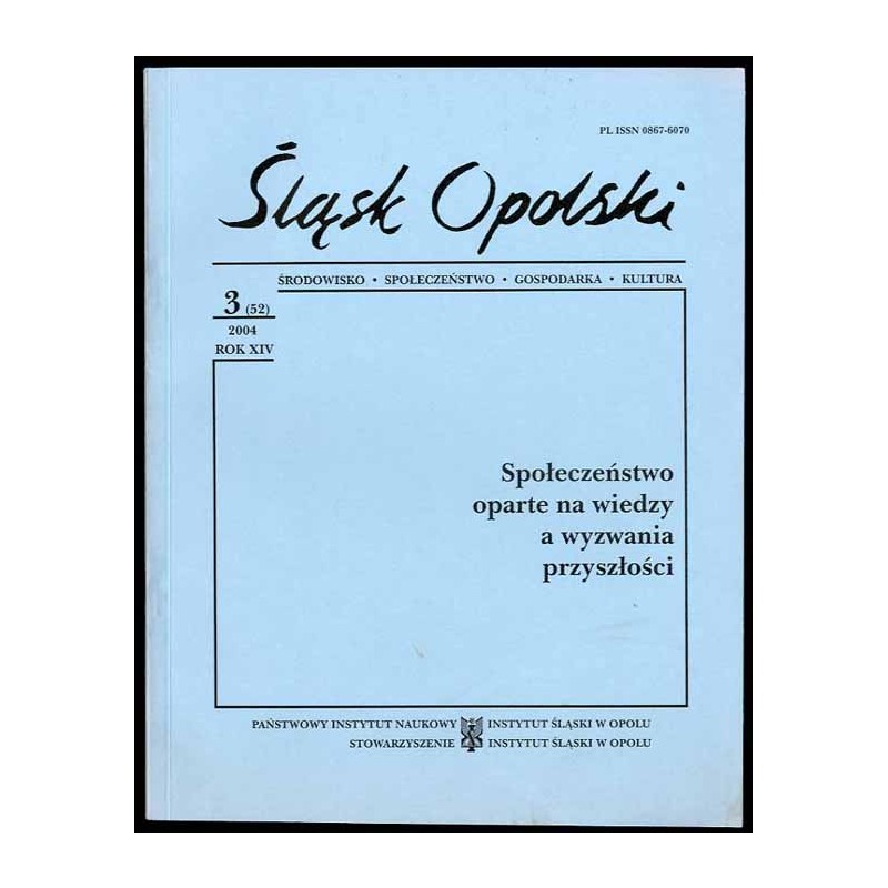 Śląsk Opolski. Środowisko, społeczeństwo, gospodarka, kultura. R.14 (2004). Nr 3 (52). Społeczeństwo oparte na wiedzy a wezwania
