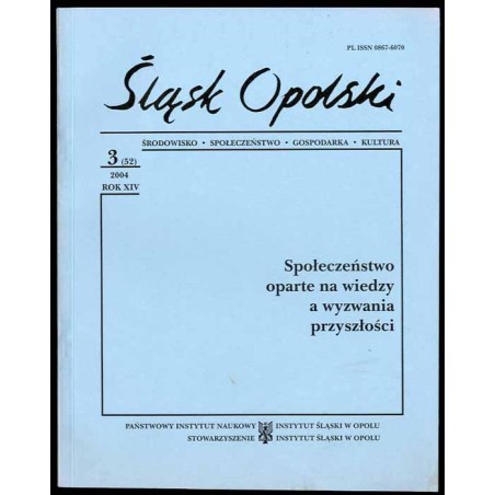 Śląsk Opolski. Środowisko, społeczeństwo, gospodarka, kultura. R.14 (2004). Nr 3 (52). Społeczeństwo oparte na wiedzy a wezwania