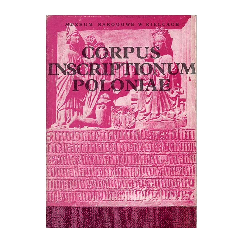 Corpus Inscriptionum Poloniae. T.1: Województwo kieleckie. Z.4: Miechów i Pińczów wraz z regionem