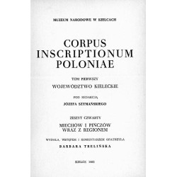 Corpus Inscriptionum Poloniae. T.1: Województwo kieleckie. Z.4: Miechów i Pińczów wraz z regionem