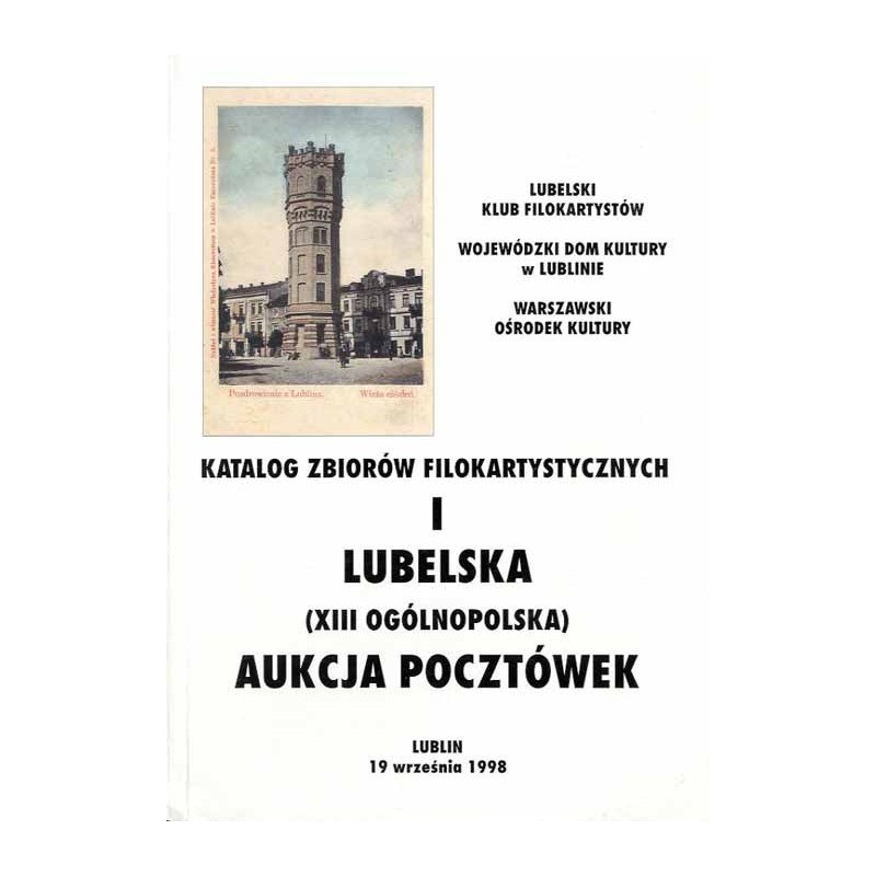 I Lubelska (XIII Ogólnopolska) Aukcja Pocztówek. Lublin, 19 września 1998. Katalog zbiorów filokartystycznych