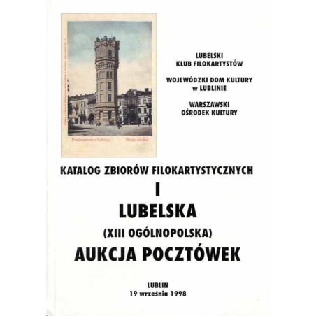 I Lubelska (XIII Ogólnopolska) Aukcja Pocztówek. Lublin, 19 września 1998. Katalog zbiorów filokartystycznych