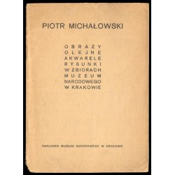 Piotr Michałowski. Obrazy olejne, akwarele, rysunki w zbiorach Muzeum Narodowego w Krakowie