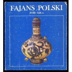 Fajans Polski XVIII-XIX w. Katalog zbiorów Muzeum Zamkowego w Malborku