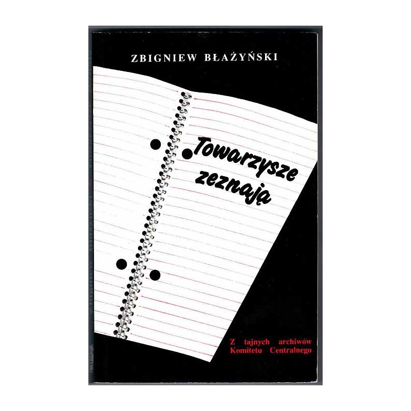 Towarzysze zeznają. Z tajnych archiwów Komitetu Centralnego. Dekada Gierka 1970-1980 w tzw. Komisji Grabskiego