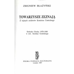 Towarzysze zeznają. Z tajnych archiwów Komitetu Centralnego. Dekada Gierka 1970-1980 w tzw. Komisji Grabskiego