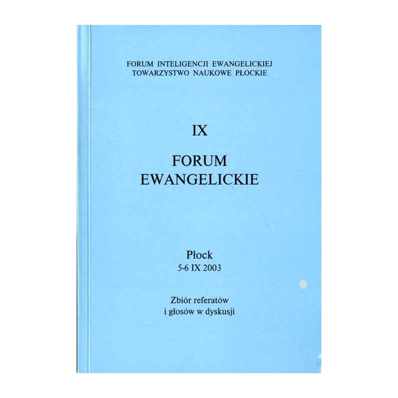 IX Forum Ewangelickie. Płock, 5-6 IX 2003. Zbiór referatów i głosów w dyskusji