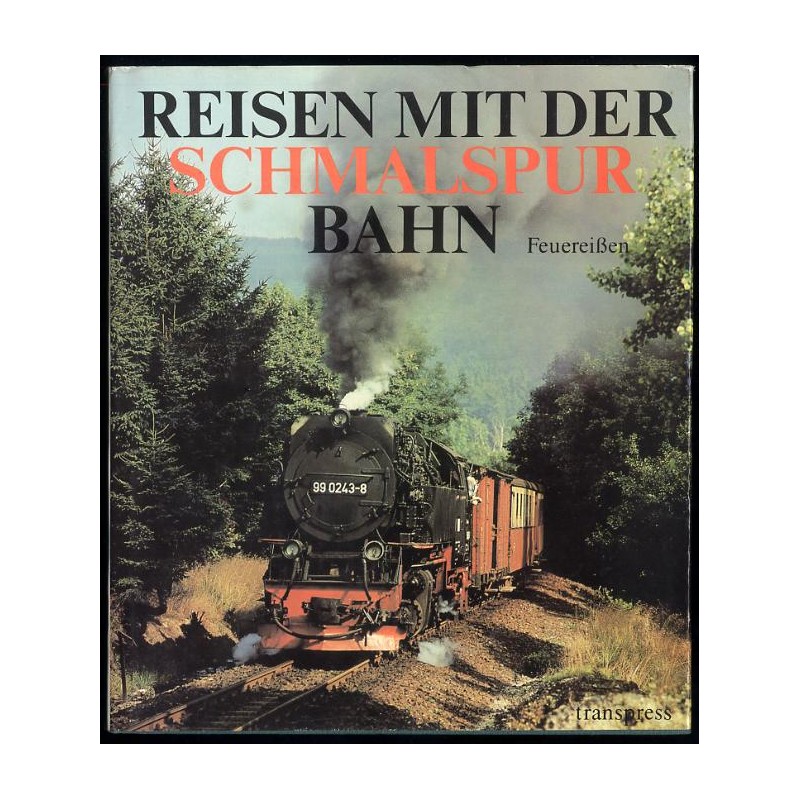 Reisen mit der Schmalspurbahn. Ein Farbbildband mit den letzten Schmalspurstrecken zwischen Ostsee und Erzgebirge