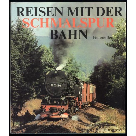 Reisen mit der Schmalspurbahn. Ein Farbbildband mit den letzten Schmalspurstrecken zwischen Ostsee und Erzgebirge