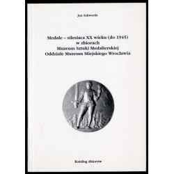 Medale - silesiaca XX wieku (do 1945) w zbiorach Muzeum Sztuki Medalierskiej Oddziale Muzeum Miejskiego Wrocławia (z uzupełnieni
