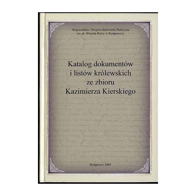 Katalog dokumentów i listów królewskich ze zbiorów Kazimierza Kierskiego