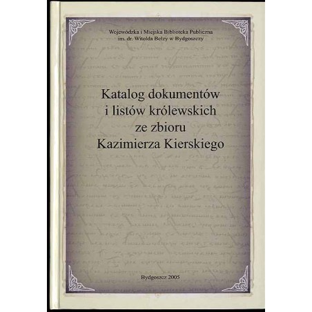 Katalog dokumentów i listów królewskich ze zbiorów Kazimierza Kierskiego