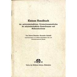 Kleines Handbuch der milchwirtschaftlichen Untersuchungsmethoden für milchwirtschaftliche Kontrollorgane und Molkereifachleute /