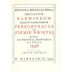 Kronika mieszczańska imćpanów Barwinków, kupców krakowskich. Peregrynacya do Ziemie Świętej roku od przyścia Zbawiciela na świat