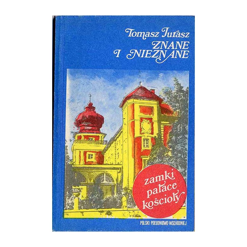 Znane i nieznane [zamki, pałace, kościoły Polski południowo-wschodniej]