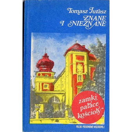 Znane i nieznane [zamki, pałace, kościoły Polski południowo-wschodniej]