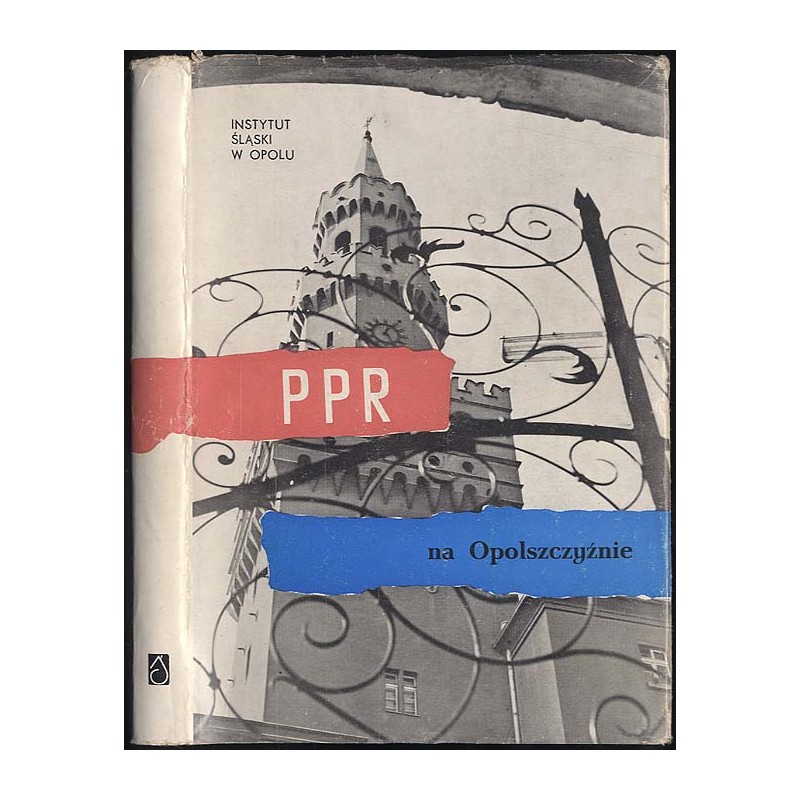 PPR na Opolszczyźnie. Materiały sesji naukowej w Opolu 2-3 marca 1962 r