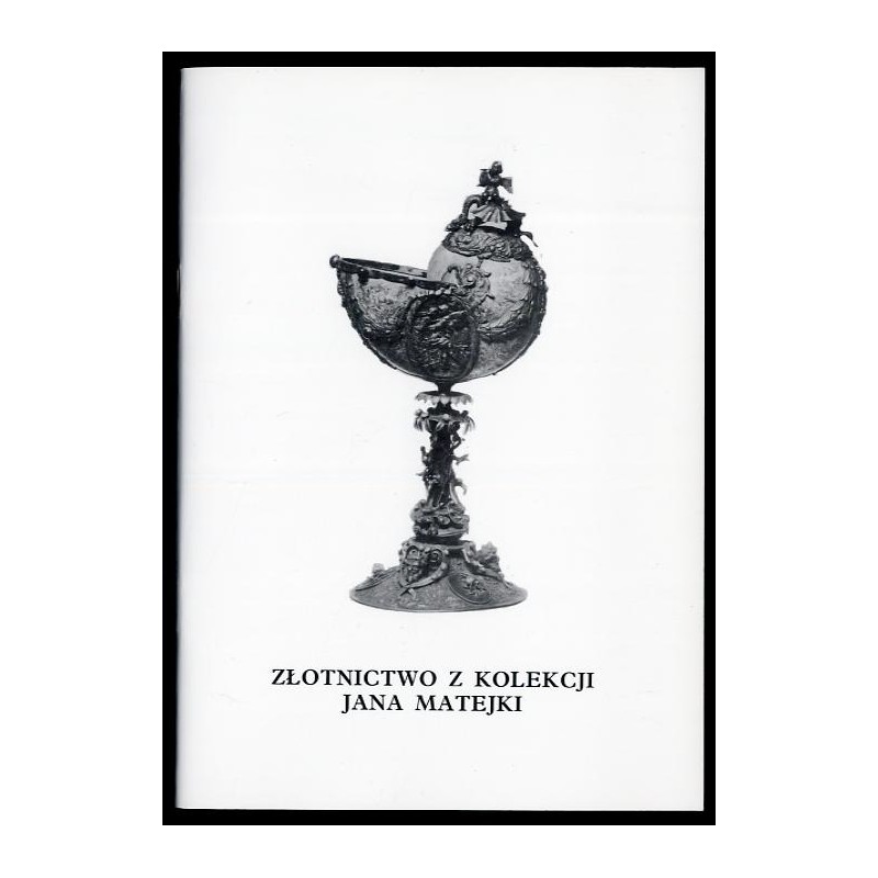 Złotnictwo z kolekcji Jana Matejki. Katalog wystawy