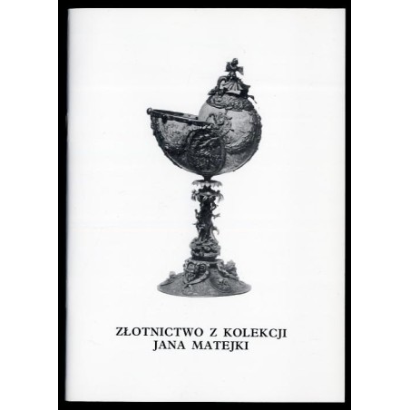 Złotnictwo z kolekcji Jana Matejki. Katalog wystawy