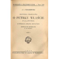 Historja prawdziwa o Petrku Właście palatynie, którego zwano Duninem. Opowiadanie historyczne z XII wieku. 1 volumin