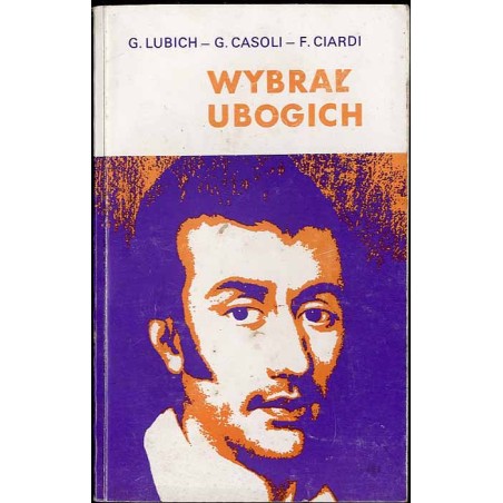 Wybrał ubogich. Życiorys błogosławionego Eugeniusza de Mazenoda założyciela Zgromadzenia Misjonarzy Oblatów M. N