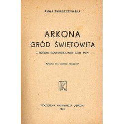 Arkona, gród Świętowita. Z dziejów słowiańskiej Rugii czyli Rany. Powieść dla starszej młodzieży