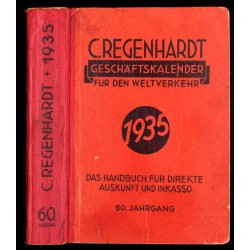 C. Regenhardt's Geschäftskalender für den Weltverkehr. Das Handbuch für direkte Auskunft und Inkasso. 60. Jahrgang (1935)