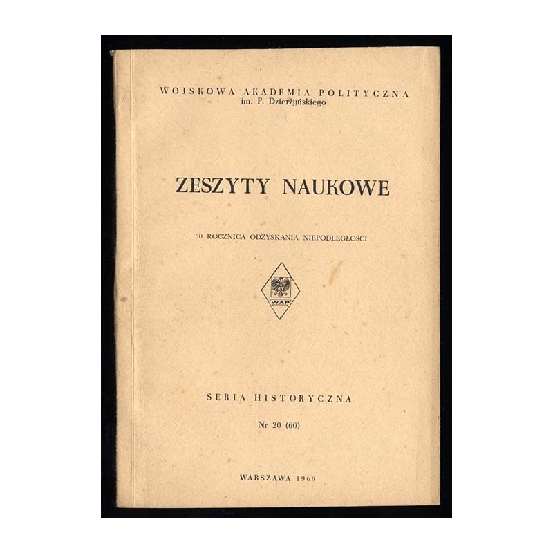 Zeszyty Naukowe [Wojskowa Akademia Polityczna im. F. Dzierżyńskiego]. (1969). Nr 20 (60). 50 Rocznica Odzyskania Niepodległości
